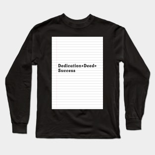 Dedication + Deed = Success Long Sleeve T-Shirt